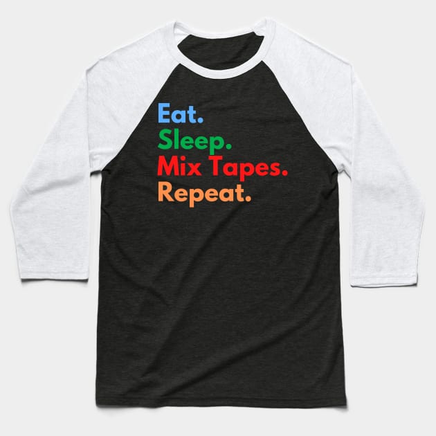 Eat. Sleep. Mix Tapes. Repeat. Baseball T-Shirt by Eat Sleep Repeat